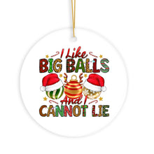 Load image into Gallery viewer, Dirty Holiday I Like Big Balls And I Cannot Lie Christmas Ornament