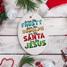 Carregar imagem no visualizador da galeria, Festive Christmas Quotable Ornament, Dance like Frosty, Shine like Rudolph, give like Santa, Love like Jesus