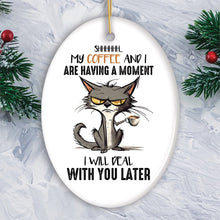 Load image into Gallery viewer, My Coffee and I are Having a Moment Quirky Cat, Cute and Funny Christmas Gift