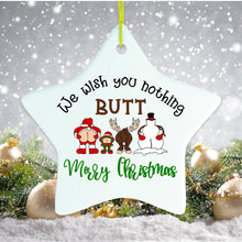 Load image into Gallery viewer, We Wish You Nothing Butt a Merry Christmas Funny Ornament