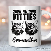 Carregar imagem no visualizador da galeria, Show Me Your Kitties Personalized Mug, Funny Ironic Cat Lover Gift For Women With Custom Name