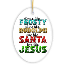 Carregar imagem no visualizador da galeria, Festive Christmas Quotable Ornament, Dance like Frosty, Shine like Rudolph, give like Santa, Love like Jesus