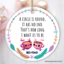 Carregar imagem no visualizador da galeria, A Circle has No End; That's How Long I want Us to be Besteas Christmas Ornament, Witty Friendship Gift and Appreciation