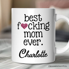 Load image into Gallery viewer, Best Mom Ever Personalized Mug, Bold Humorous Gift For Mom With Custom Name