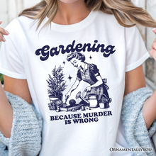 Load image into Gallery viewer, Gardening Because Murder Is Wrong T-Shirt, Vintage Funny Tee