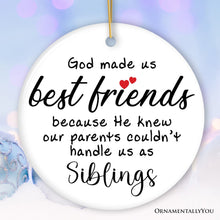 Load image into Gallery viewer, God Made Us Best Friends Instead of Siblings Ornament, Funny Friendship Quote Christmas Gift