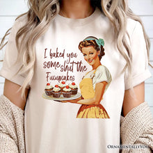 Load image into Gallery viewer, I Baked You Some Shut The Fucupcakes T-Shirt, Funny Retro Kitchen Tee for Quirky and Fun Bakers