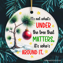 Carregar imagem no visualizador da galeria, It's Not What's Under The Tree That Matters Quote Ornament, Christmas Appreciation Gift