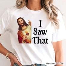 Carregar imagem no visualizador da galeria, Jesus I Saw That T-Shirt, Funny Faith Tee for Christians