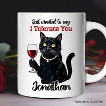 Carregar imagem no visualizador da galeria, Just Wanted to Say I Tolerate You Personalized Mug, Funny Sarcastic Black Cat Lover Gift With Custom Name