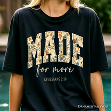 Carregar imagem no visualizador da galeria, Made For More Ephesians 2:10 Floral Faithful Christians T-Shirt, Jesus Bible Verse Tee