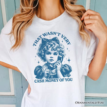 Load image into Gallery viewer, That Wasn’t Very Cash Money of You T-Shirt, Vintage Cute Girl White and Natural Tee for Sarcastic Women