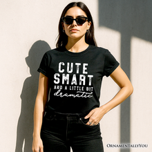 Carregar imagem no visualizador da galeria, Cute Smart and a Little Bit Dramatic T-Shirt, Funny Minimalist Tee