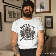 Load image into Gallery viewer, Don't Be a Sasquatch Funny T-Shirt, Retro Bigfoot White and Natural Tee for Outdoor and Camping Dads