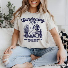 Load image into Gallery viewer, Gardening Because Murder Is Wrong T-Shirt, Vintage Funny Tee