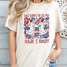 Carregar imagem no visualizador da galeria, Goose Bumps for the Red, White & Booze T-Shirt, Funny 4th of July Tee