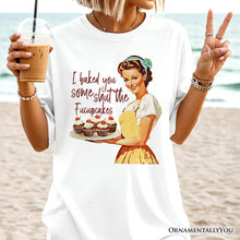 Load image into Gallery viewer, I Baked You Some Shut The Fucupcakes T-Shirt, Funny Retro Kitchen Tee for Quirky and Fun Bakers