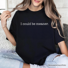 Cargar imagen en el visor de la galería, I Could Be Meaner T-Shirt, Sarcastic Quote Minimalist Tee