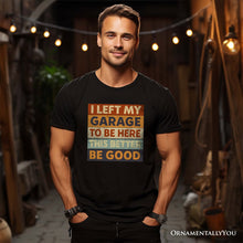 Carregar imagem no visualizador da galeria, I Left My Garage to Be Here T-Shirt, Black Retro Tee for Funny Car Dads