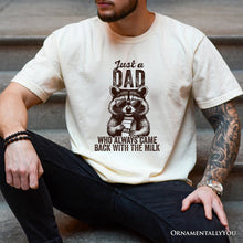 Carregar imagem no visualizador da galeria, Just a Dad Who Back With Milk Raccoon T-Shirt, White and Natural Funny Tee for Loyal and Cool Fathers