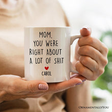 Carregar imagem no visualizador da galeria, Mom You Were Right About a Lot Of Things Personalized Mug, Funny Gift For Mom With Custom Name
