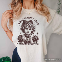 Load image into Gallery viewer, That Wasn’t Very Cash Money of You T-Shirt, Vintage Cute Girl White and Natural Tee for Sarcastic Women