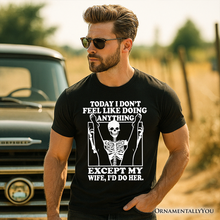 Load image into Gallery viewer, Today I Don't Feel Like Doing Anything Except My Wife I'll Do Her T-Shirt, Funny Skeleton Husband Tee