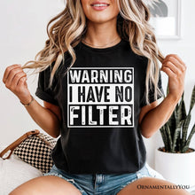 Load image into Gallery viewer, Warning I Have No Filter T-Shirt, Funny Sarcastic Black Tee for Confident Women