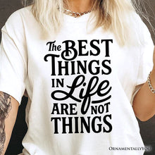 Load image into Gallery viewer, Best Things in Life Are Not Things T‑Shirt, Inspirational Quote Tee for Grateful People