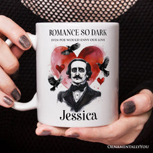 Load image into Gallery viewer, Edgar Allan Poe Valentine Horror Personalized Mug, Romance So Dark Custom Gift With Name