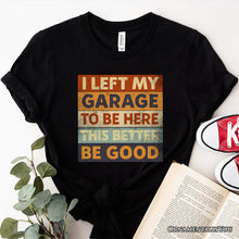 Carregar imagem no visualizador da galeria, I Left My Garage to Be Here T-Shirt, Black Retro Tee for Funny Car Dads