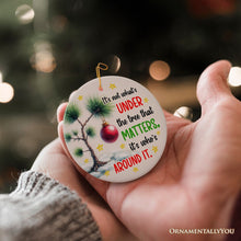 Carregar imagem no visualizador da galeria, It's Not What's Under The Tree That Matters Quote Ornament, Christmas Appreciation Gift