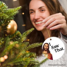 Carregar imagem no visualizador da galeria, Jesus I Saw That Ornament, Whimsical Christmas Gift and Decor