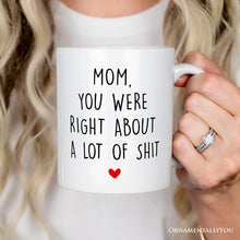 Carregar imagem no visualizador da galeria, Mom You Were Right About a Lot Of Things Personalized Mug, Funny Gift For Mom With Custom Name