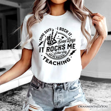 Load image into Gallery viewer, Some Days I Rock It Some Days It Rocks Me T-Shirt, Funny Tee for Fun Teachers