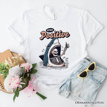 Load image into Gallery viewer, Stay Positive Funny Shark and Skeleton T-Shirt, Mental Health Motivational Tee