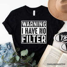 Load image into Gallery viewer, Warning I Have No Filter T-Shirt, Funny Sarcastic Black Tee for Confident Women
