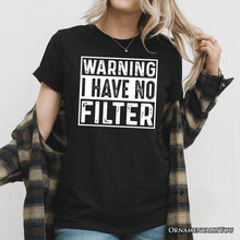 Load image into Gallery viewer, Warning I Have No Filter T-Shirt, Funny Sarcastic Black Tee for Confident Women