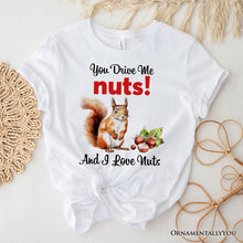 Load image into Gallery viewer, You Drive Me Nuts T-Shirt, Cute Watercolor Squirrel White Tee for Nuts Lovers