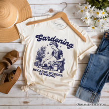 Load image into Gallery viewer, Gardening Because Murder Is Wrong T-Shirt, Vintage Funny Tee