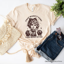 Load image into Gallery viewer, That Wasn’t Very Cash Money of You T-Shirt, Vintage Cute Girl White and Natural Tee for Sarcastic Women