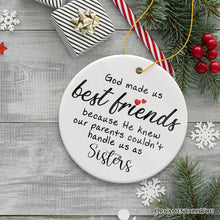 Load image into Gallery viewer, God Made Us Best Friends Instead of Siblings Ornament, Funny Friendship Quote Christmas Gift