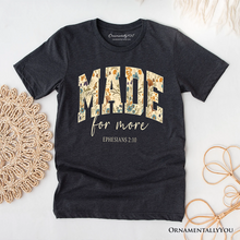 Carregar imagem no visualizador da galeria, Made For More Ephesians 2:10 Floral Faithful Christians T-Shirt, Jesus Bible Verse Tee