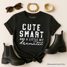 Carregar imagem no visualizador da galeria, Cute Smart and a Little Bit Dramatic T-Shirt, Funny Minimalist Tee