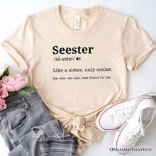 Load image into Gallery viewer, Seester Definition T-Shirt, Funny Tee for Cool and Close Sisters