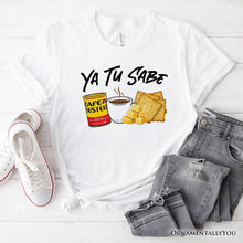 Load image into Gallery viewer, Ya Tu Sabe Café Queso and Galleta T-Shirt, Funny Latin Coffee Tee For Caffeine Lover