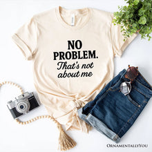 Carregar imagem no visualizador da galeria, No Problem That's Not About Me T-Shirt, Funny Tee for Sarcastic Drama-Free People