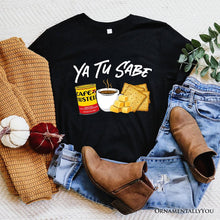 Load image into Gallery viewer, Ya Tu Sabe Café Queso and Galleta T-Shirt, Funny Latin Coffee Tee For Caffeine Lover