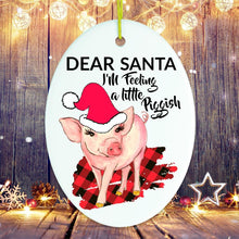 Load image into Gallery viewer, Dear Santa I'm Feeling a Little Piggish Christmas Ornament