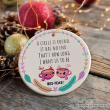 Carregar imagem no visualizador da galeria, A Circle has No End; That's How Long I want Us to be Besteas Christmas Ornament, Witty Friendship Gift and Appreciation